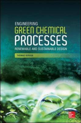 Engineering Green Chemical Processes -  Thomas F. DeRosa