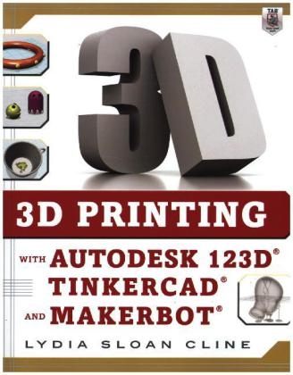 3D Printing with Autodesk 123D, Tinkercad, and MakerBot -  Lydia Sloan Cline