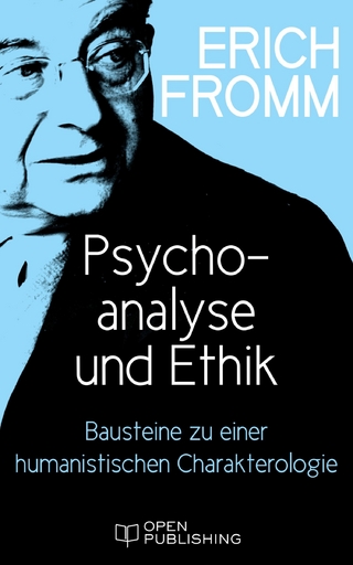Psychoanalyse und Ethik. Bausteine zu einer humanistischen Charakterologie - Erich Fromm; Rainer Funk