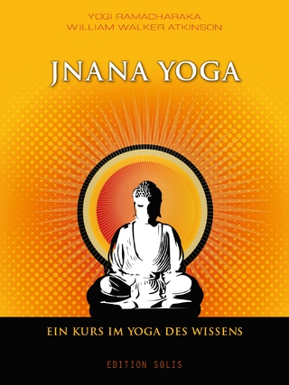 Jnana Yoga - Ein Kurs im Yoga des Wissens - Yogi Ramacharaka; William Walker Atkinson