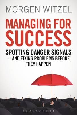 Managing for Success : Spotting Danger Signals - and Fixing Problems Before They Happen -  Morgen Witzel