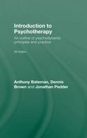 Introduction to Psychotherapy - Anthony Bateman; Dennis Brown; Jonathan Pedder