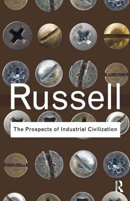 The Prospects of Industrial Civilization -  Bertrand Russell