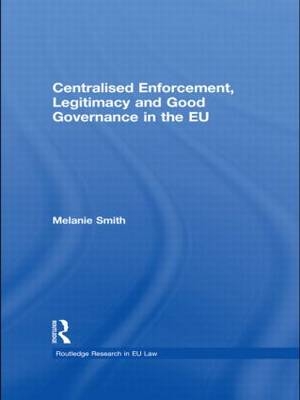 Centralised Enforcement, Legitimacy and Good Governance in the EU - Melanie Smith