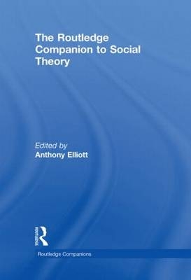 Routledge Companion to Social Theory - Anthony Elliott
