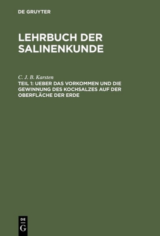Lehrbuch der Salinenkunde / Ueber das Vorkommen und die Gewinnung des Kochsalzes auf der Oberfläche der Erde - C. J. B. Karsten
