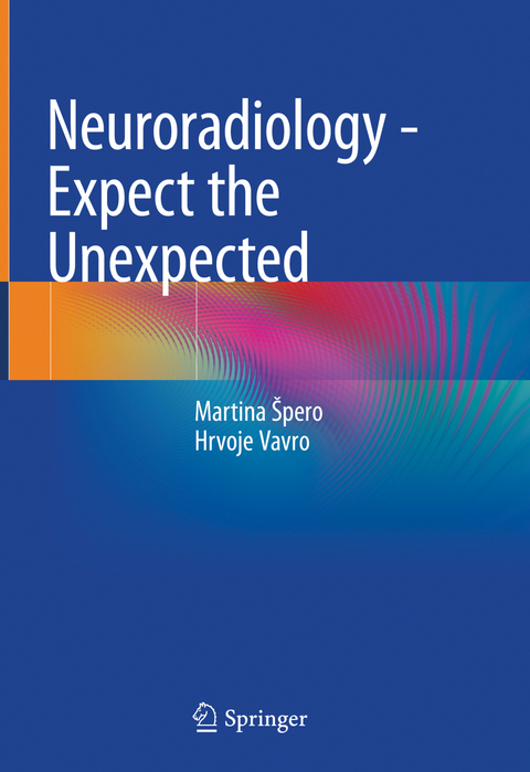 Neuroradiology - Expect the Unexpected - Martina Špero, Hrvoje Vavro