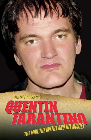 Quentin Tarantino - The Man, The Myths and the Movies - Wensley Clarkson