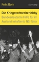 Die Kriegsverbrecherlobby: Bundesdeutsche Hilfe für im Ausland inhaftierte NS-Täter