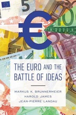 The Euro and the Battle of Ideas - Markus K. Brunnermeier, Harold James, Jean-Pierre Landau
