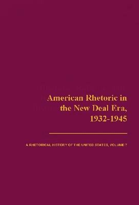 American Rhetoric in the New Deal Era, 1932-1945 - Benson Thomas Benson