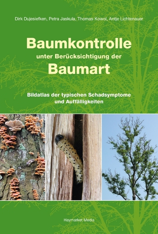 Baumkontrolle unter Berücksichtigung der Baumart - Dirk Dujesiefken; Petra Jaskula; Thomas Kowol …