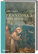 Franziskus von Assisi - Volker Leppin