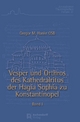 Vesper und Orthros des Kathedralritus der Hagia Sophia zu Konstantinopel