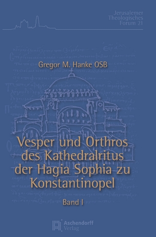 Vesper und Orthros des Kathedralritus der Hagia Sophia zu Konstantinopel - Gregor Maria Hanke