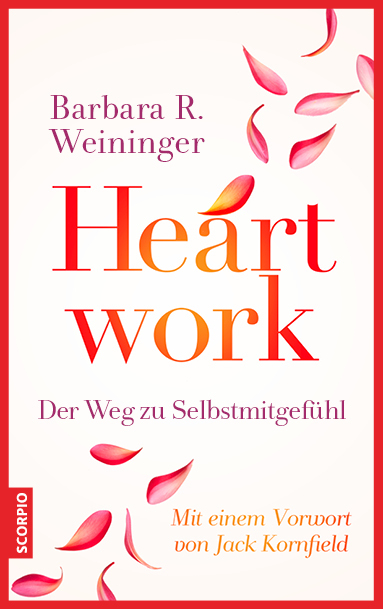 Heartwork - Der Weg zu Selbstmitgefühl - Barbara R. Weininger