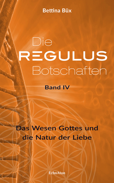Die Regulus-Botschaften: Band IV - Bettina Büx