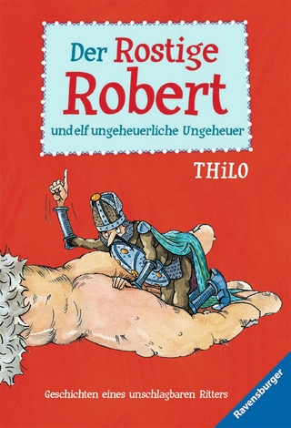 Der Rostige Robert und elf ungeheuerliche Ungeheuer - Thilo