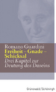 Freiheit - Gnade - Schicksal: Drei Kapitel Zur Deutung Des Daseins (Romano Guardini Werke)