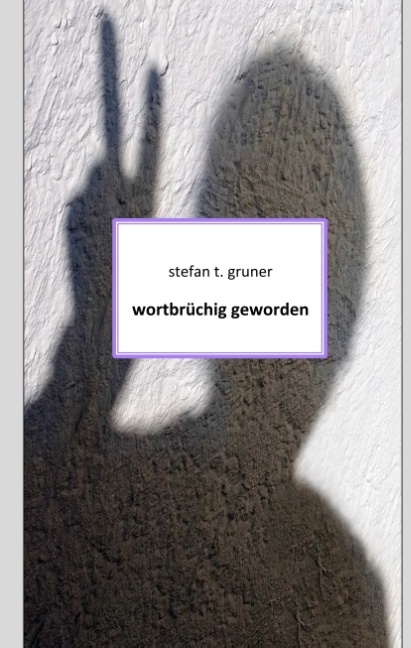 Wortbrüchig geworden - Stefan T. Gruner