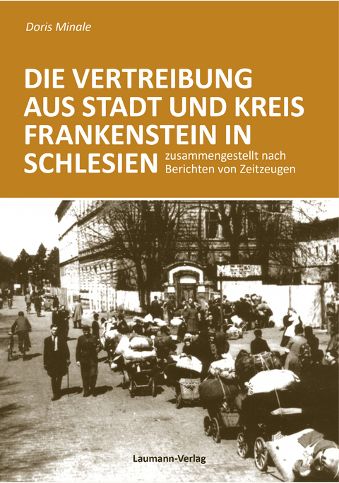 Die Vertreibung aus Stadt und Kreis Frankenstein in Schlesien - Doris Minale
