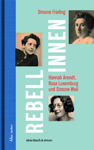 Rebellinnen - Hannah Arendt, Rosa Luxemburg und Simone Weil - Simone Frieling