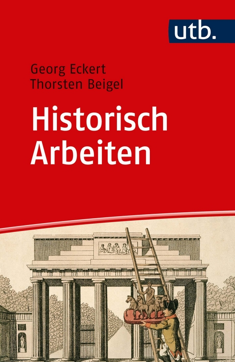 Historisch Arbeiten - Georg Eckert, Thorsten Beigel