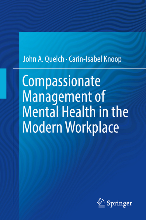 Compassionate Management of Mental Health in the Modern Workplace - John A. Quelch, Carin-Isabel Knoop