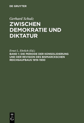 Gerhard Schulz: Zwischen Demokratie und Diktatur / Die Periode der Konsolidierung und der Revision des Bismarckschen Reichsaufbaus 1919?1930 - Gerhard Schulz