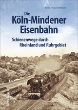 Die Köln-Mindener Eisenbahn - Bernd Franco Hoffmann