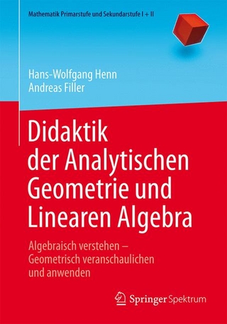 Didaktik der Analytischen Geometrie und Linearen Algebra - Hans-Wolfgang Henn; Andreas Filler