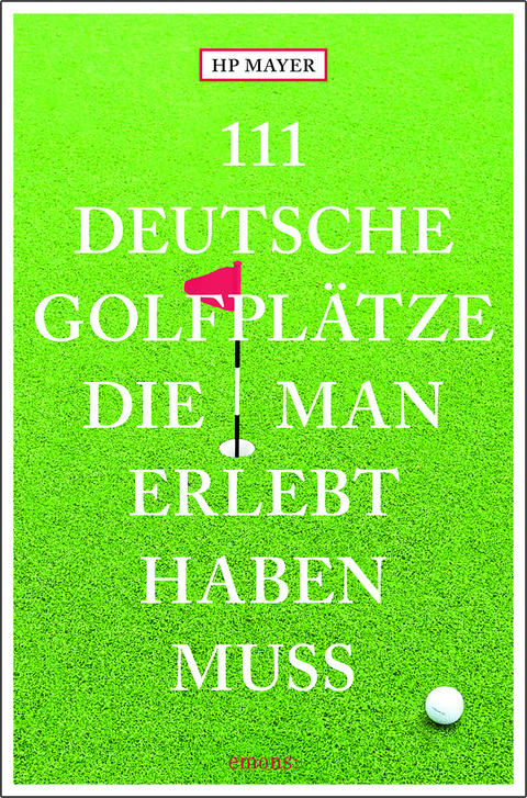 111 deutsche Golfplätze, die man erlebt haben muss - Hans-Peter Joseph Mayer