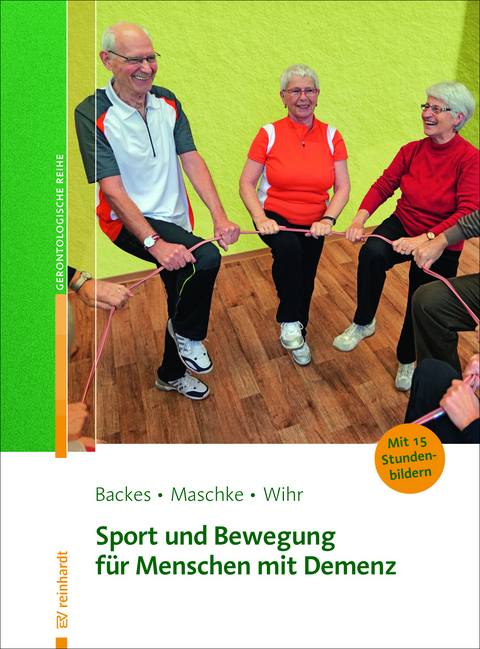 Sport und Bewegung für Menschen mit Demenz - Birgit Backes, Matthias Maschke, Uschi Wihr