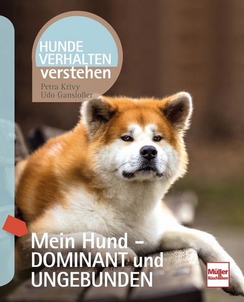 Mein Hund - dominant und ungebunden - Petra Krivy, Udo Gansloßer