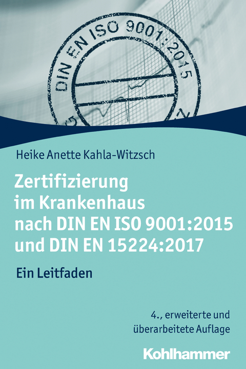 Zertifizierung im Krankenhaus nach DIN EN ISO 9001:2015 und DIN EN 15224:2017 - Heike Anette Kahla-Witzsch