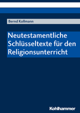 Neutestamentliche Schlüsseltexte für den Religionsunterricht - Bernd Kollmann