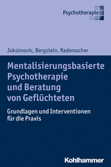 Mentalisierungsbasierte Psychotherapie und Beratung von Geflüchteten - Ljiljana Joksimovic, Veronika Bergstein, Jörg Rademacher