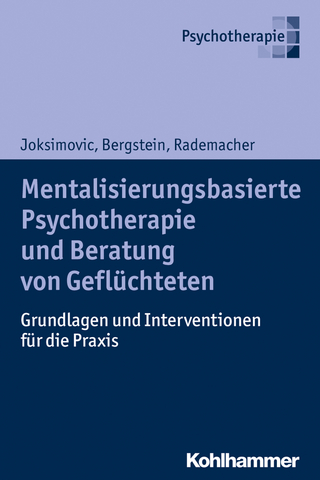 Mentalisierungsbasierte Psychotherapie und Beratung von Geflüchteten - Ljiljana Joksimovic; Veronika Bergstein; Jörg Rademacher