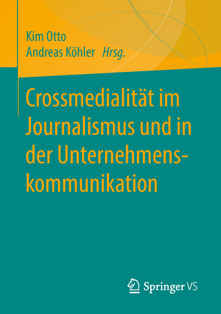 Crossmedialität im Journalismus und in der Unternehmenskommunikation - Kim Otto; Andreas Köhler