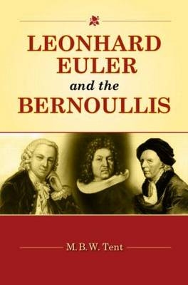 Leonhard Euler and the Bernoullis - M. B. W. Tent