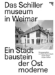 Das Schillermuseum in Weimar: Ein Stadtbaustein der Ostmoderne
