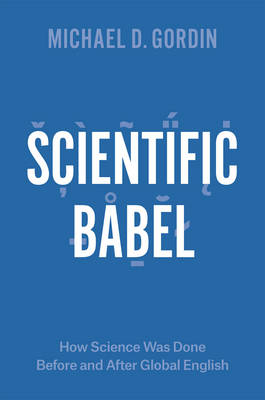 Scientific Babel - Gordin Michael D. Gordin