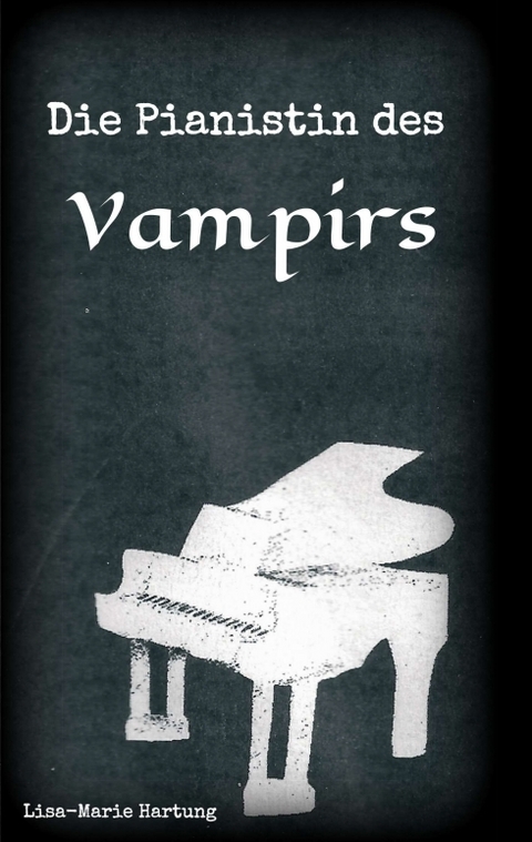 Die Pianistin des Vampirs - Lisa-Marie Hartung