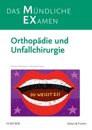 MEX – Das Mündliche Examen: Orthopädie und Unfallchirurgie - Andreas Ficklscherer; Alexander Paulus