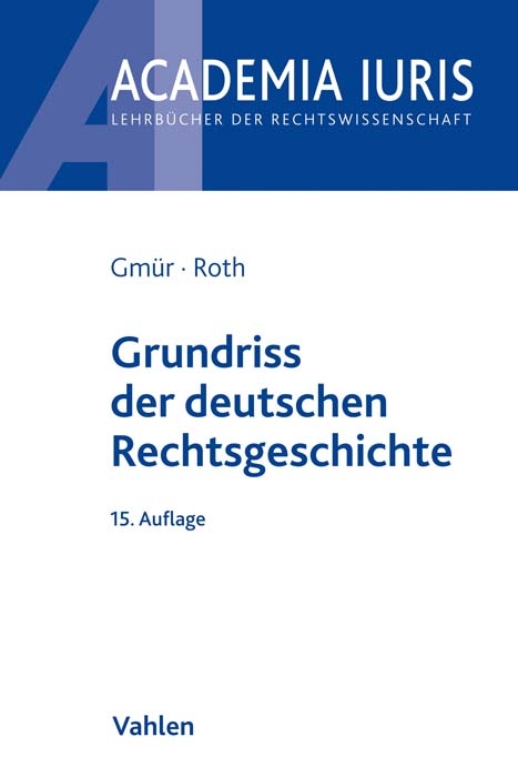 Grundriss der deutschen Rechtsgeschichte - Rudolf Gmür, Andreas Roth
