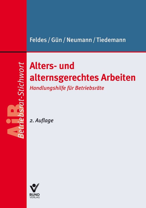 Alters- und alternsgerechtes Arbeiten - Werner Feldes, Isaf Gün, Dirk Neumann, Moritz-Boje Tiedemann