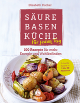 Säure-Basen-Küche für jeden Tag - Elisabeth Fischer