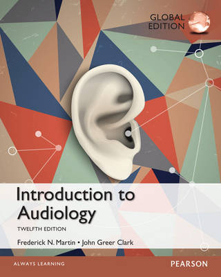 Introduction to Audiology, Global Edition - John Greer Clark; Frederick N. Martin