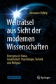 Welträtsel aus Sicht der modernen Wissenschaften: Emergenz in Natur, Gesellschaft, Psychologie,Technik und Religion (German Edition)