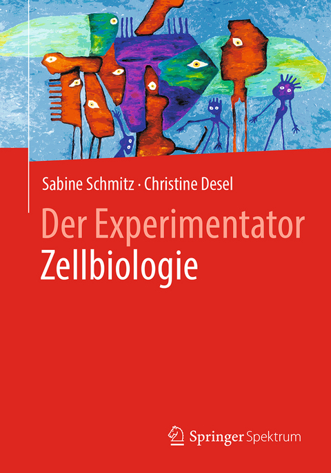 Der Experimentator Zellbiologie - Sabine Schmitz, Christine Desel